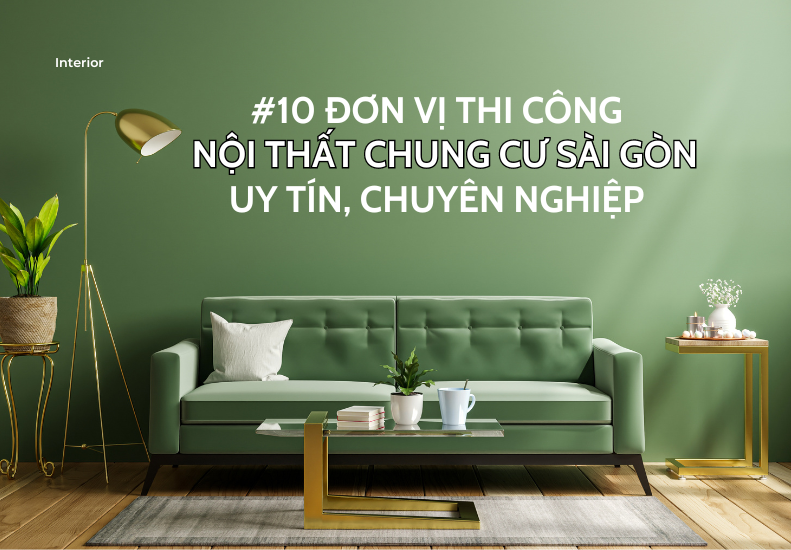 10 đơn vị thi công nội thất chung cư Sài Gòn TRỌN GÓI